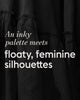 FLOATY, FEMININE SILHOUETTES